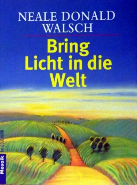 Bring Licht in die Welt von Neale Donald Walsch